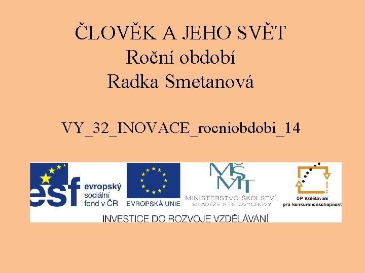 ČLOVĚK A JEHO SVĚT Roční období Radka Smetanová VY_32_INOVACE_rocniobdobi_14 