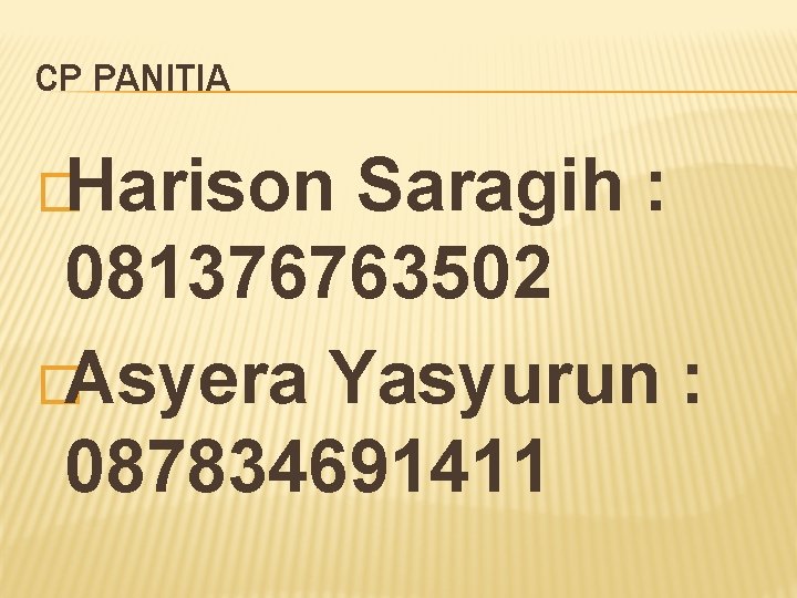 CP PANITIA �Harison Saragih : 081376763502 �Asyera Yasyurun : 087834691411 