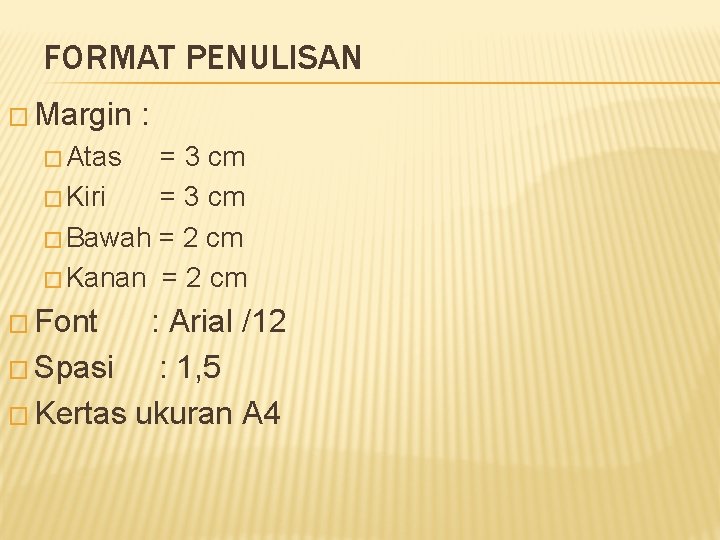 FORMAT PENULISAN � Margin : � Atas = 3 cm � Kiri = 3