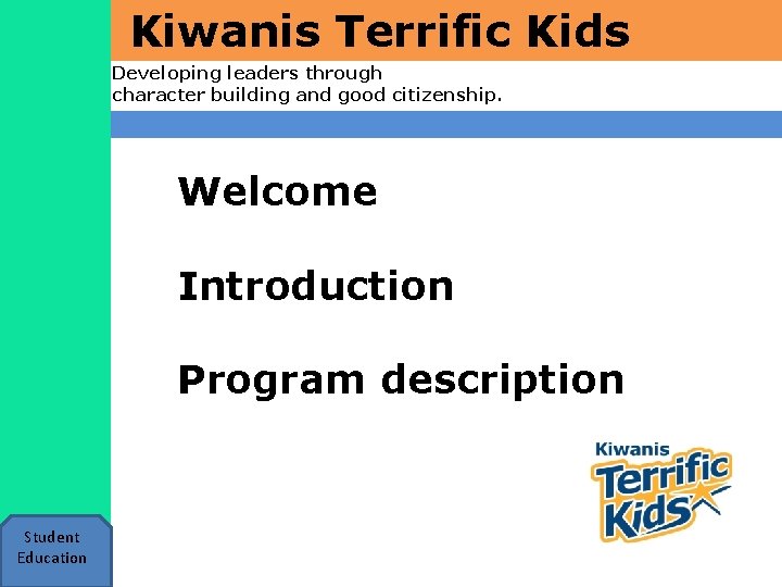 Kiwanis Terrific Kids Developing leaders through character building and good citizenship. Welcome Introduction Program