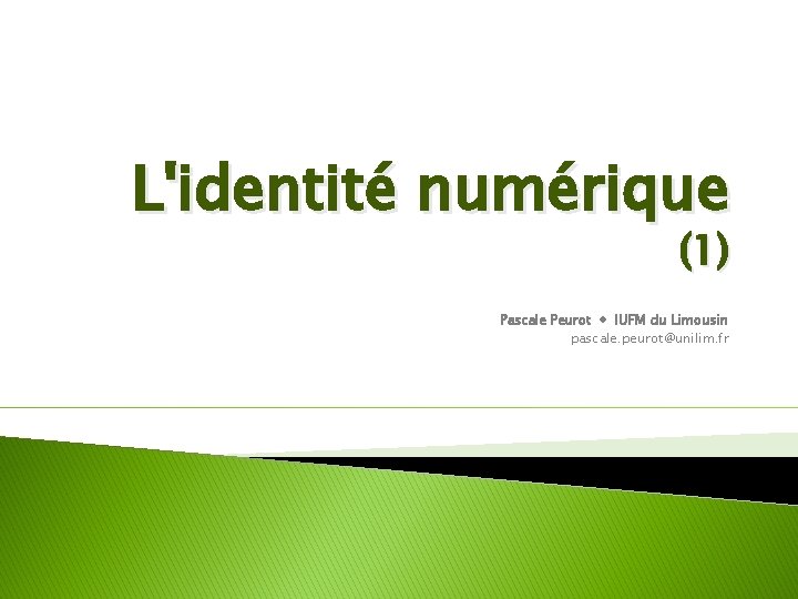 L'identité numérique (1) Pascale Peurot IUFM du Limousin pascale. peurot@unilim. fr 