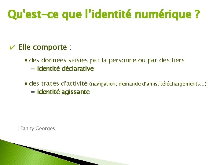 Qu'est-ce que l’identité numérique ? ✔ Elle comporte : des données saisies par la