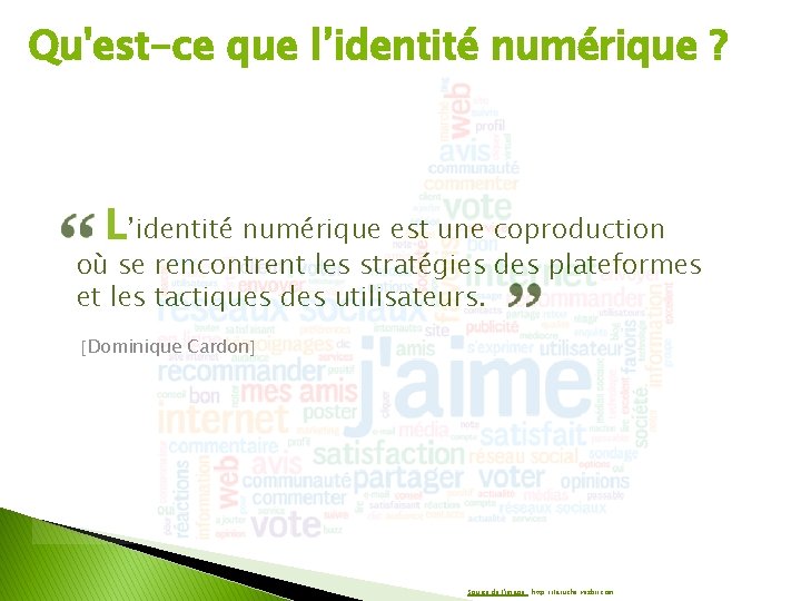Qu'est-ce que l’identité numérique ? L’identité numérique est une coproduction où se rencontrent les