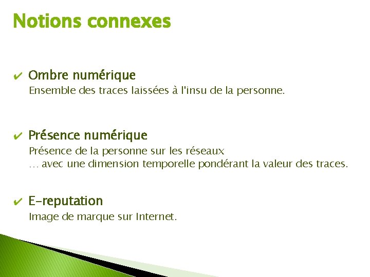 Notions connexes ✔ Ombre numérique Ensemble des traces laissées à l'insu de la personne.