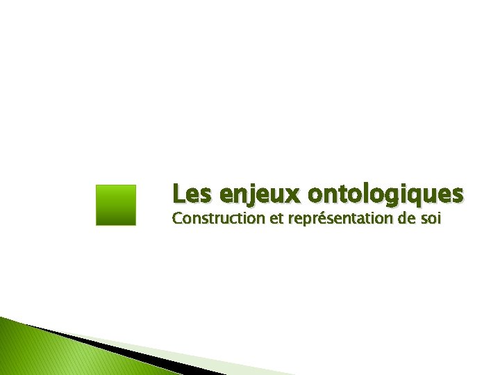 Les enjeux ontologiques Construction et représentation de soi 