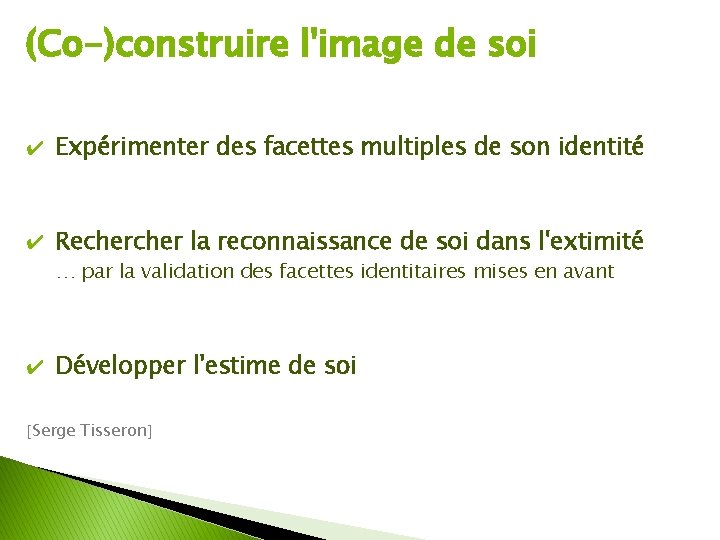 (Co-)construire l'image de soi ✔ Expérimenter des facettes multiples de son identité ✔ Recher