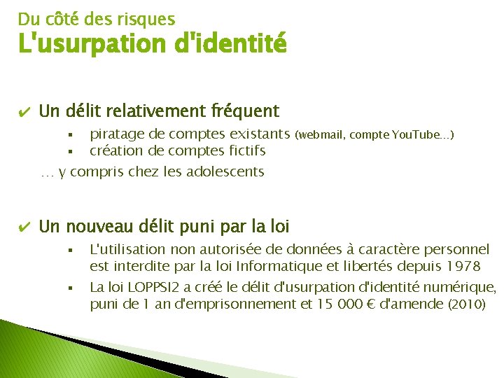 Du côté des risques L'usurpation d'identité ✔ Un délit relativement fréquent piratage de comptes
