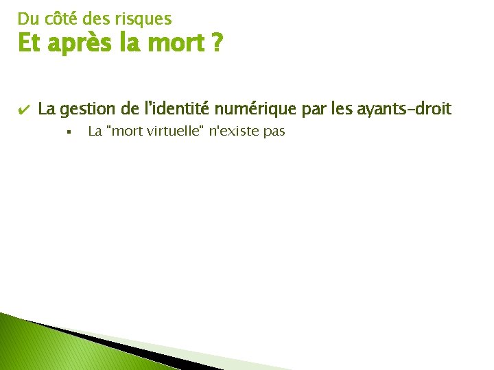 Du côté des risques Et après la mort ? ✔ La gestion de l'identité