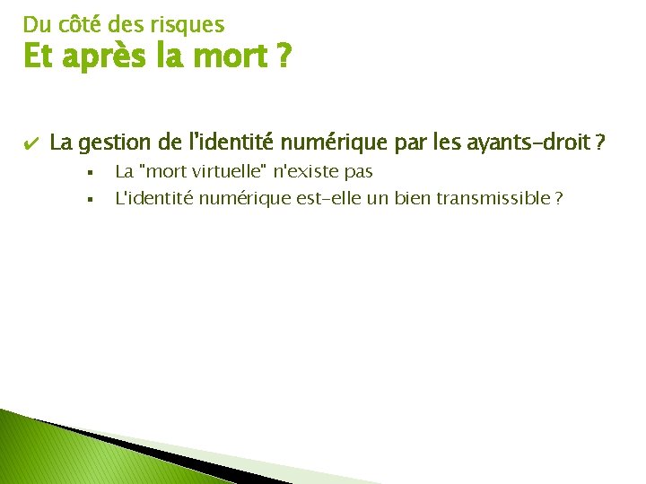 Du côté des risques Et après la mort ? ✔ La gestion de l'identité