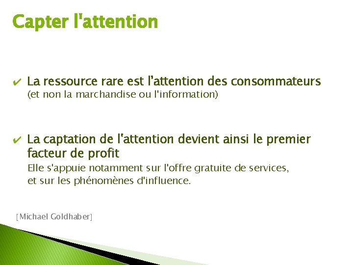 Capter l'attention ✔ La ressource rare est l'attention des consommateurs (et non la marchandise