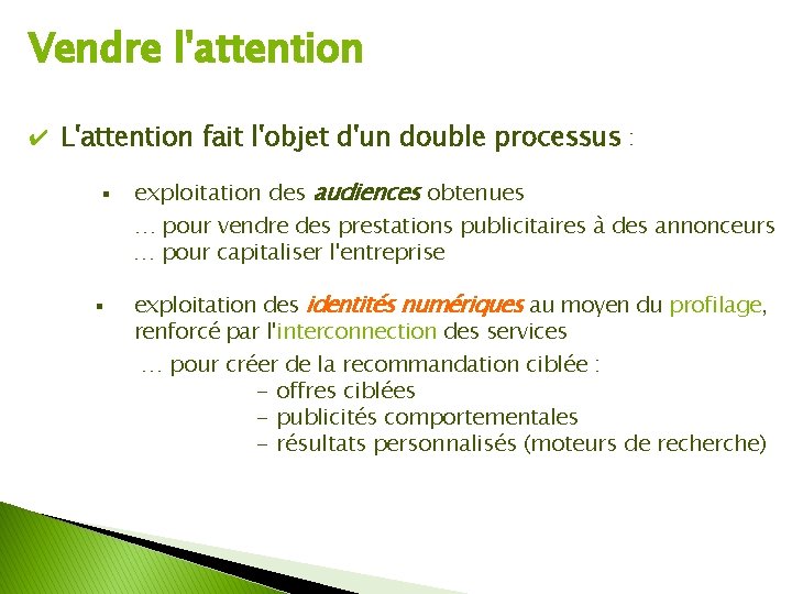 Vendre l'attention ✔ L'attention fait l'objet d'un double processus : exploitation des audiences obtenues