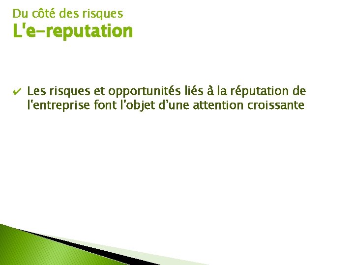 Du côté des risques L'e-reputation ✔ Les risques et opportunités liés à la réputation