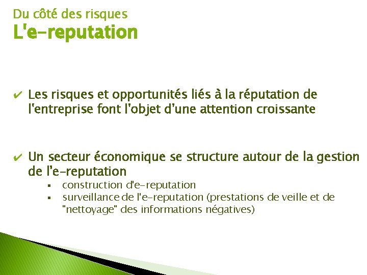 Du côté des risques L'e-reputation ✔ Les risques et opportunités liés à la réputation