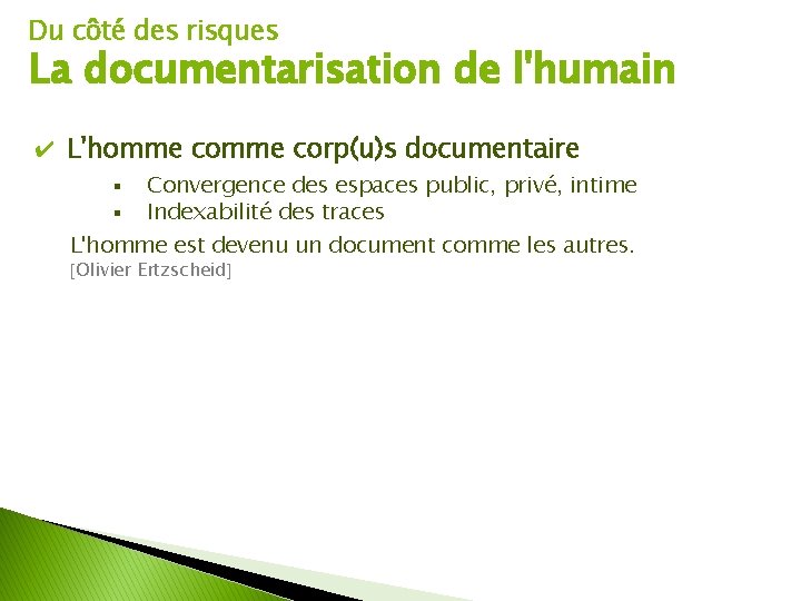 Du côté des risques La documentarisation de l'humain ✔ L'homme corp(u)s documentaire Convergence des