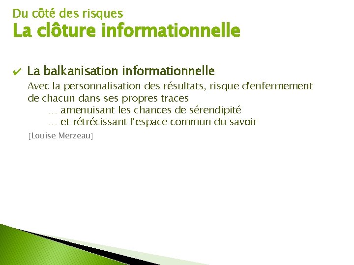 Du côté des risques La clôture informationnelle ✔ La balkanisation informationnelle Avec la personnalisation