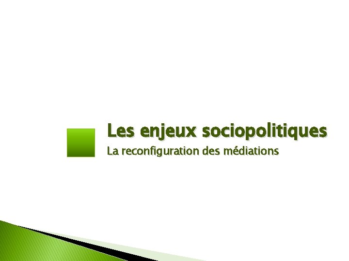 Les enjeux sociopolitiques La reconfiguration des médiations 