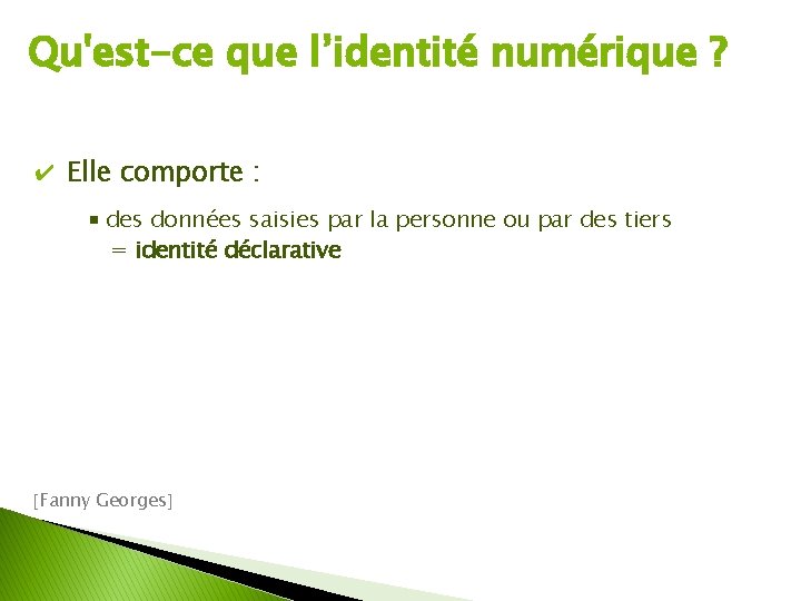 Qu'est-ce que l’identité numérique ? ✔ Elle comporte : des données saisies par la