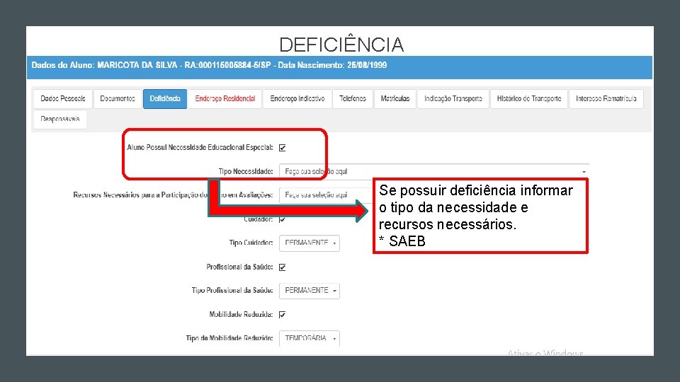 DEFICIÊNCIA Se possuir deficiência informar o tipo da necessidade e recursos necessários. * SAEB DEFICIÊNCIA Se possuir deficiência informar o tipo da necessidade e recursos necessários. * SAEB