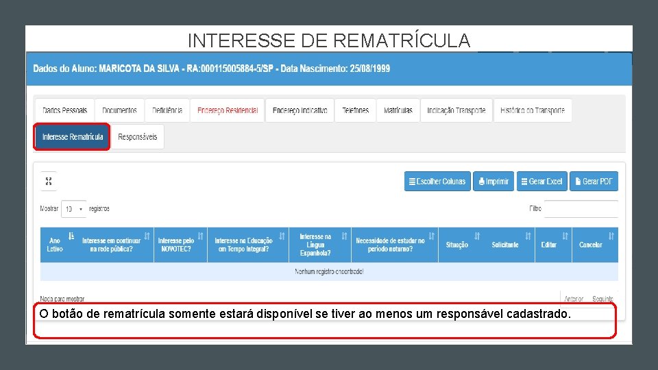 INTERESSE DE REMATRÍCULA O botão de rematrícula somente estará disponível se tiver ao menos INTERESSE DE REMATRÍCULA O botão de rematrícula somente estará disponível se tiver ao menos