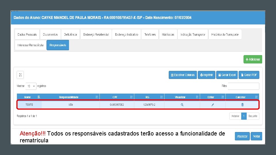 Atenção!!! Todos os responsáveis cadastrados terão acesso a funcionalidade de rematrícula Atenção!!! Todos os responsáveis cadastrados terão acesso a funcionalidade de rematrícula