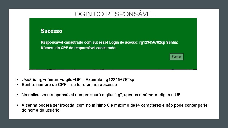 LOGIN DO RESPONSÁVEL § Usuário: rg+número+dígito+UF – Exemplo: rg 123456782 sp § Senha: número LOGIN DO RESPONSÁVEL § Usuário: rg+número+dígito+UF – Exemplo: rg 123456782 sp § Senha: número