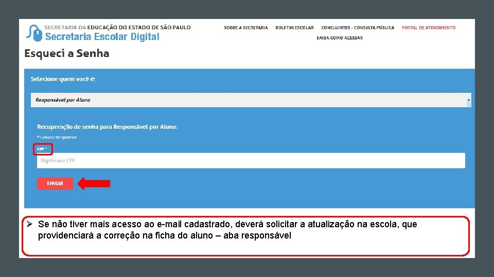 Ø Se não tiver mais acesso ao e-mail cadastrado, deverá solicitar a atualização na Ø Se não tiver mais acesso ao e-mail cadastrado, deverá solicitar a atualização na