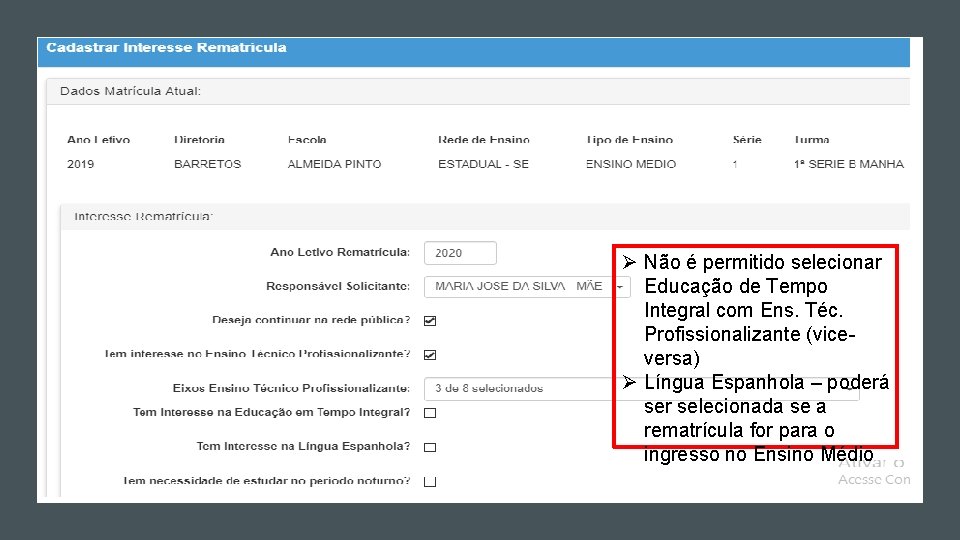 Ø Não é permitido selecionar Educação de Tempo Integral com Ens. Téc. Profissionalizante (viceversa) Ø Não é permitido selecionar Educação de Tempo Integral com Ens. Téc. Profissionalizante (viceversa)