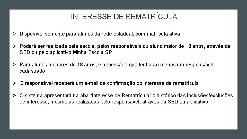 INTERESSE DE REMATRÍCULA Ø Disponível somente para alunos da rede estadual, com matrícula ativa INTERESSE DE REMATRÍCULA Ø Disponível somente para alunos da rede estadual, com matrícula ativa