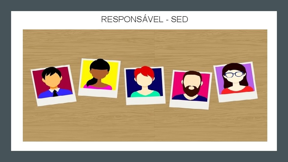 RESPONSÁVEL - SED RESPONSÁVEL - SED