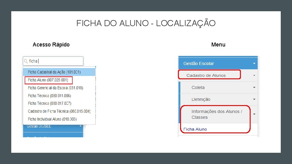 FICHA DO ALUNO - LOCALIZAÇÃO Acesso Rápido Menu FICHA DO ALUNO - LOCALIZAÇÃO Acesso Rápido Menu