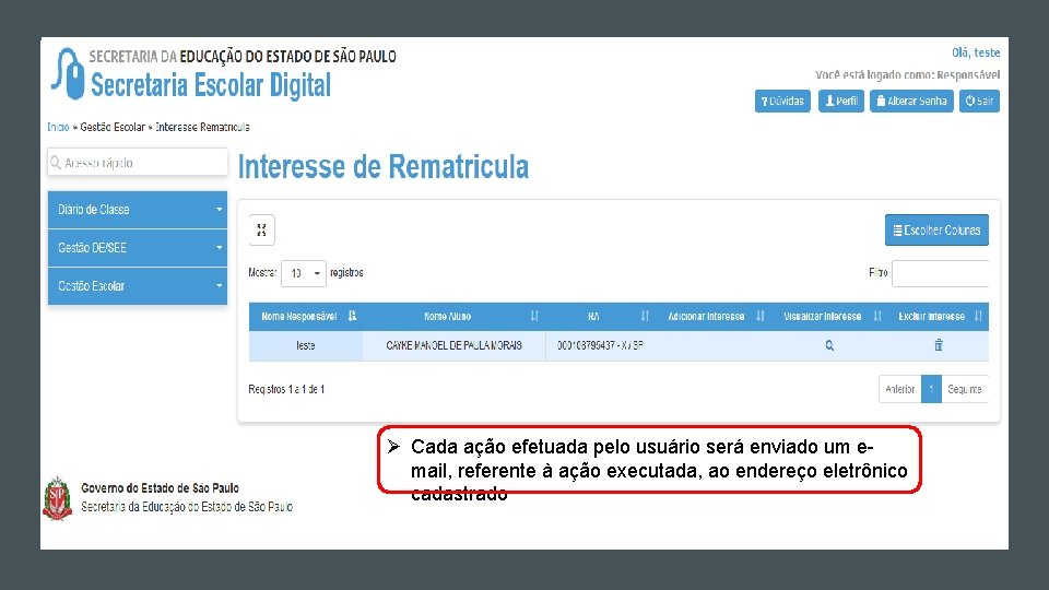 Ø Cada ação efetuada pelo usuário será enviado um email, referente à ação executada, Ø Cada ação efetuada pelo usuário será enviado um email, referente à ação executada,