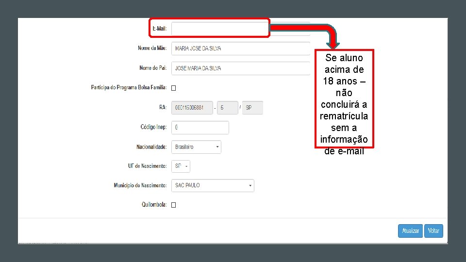 Se aluno acima de 18 anos – não concluirá a rematrícula sem a informação Se aluno acima de 18 anos – não concluirá a rematrícula sem a informação