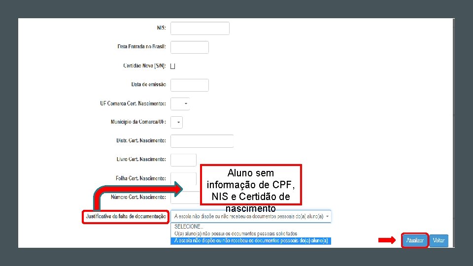 Aluno sem informação de CPF, NIS e Certidão de nascimento Aluno sem informação de CPF, NIS e Certidão de nascimento