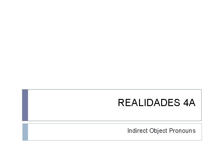 REALIDADES 4 A Indirect Object Pronouns 