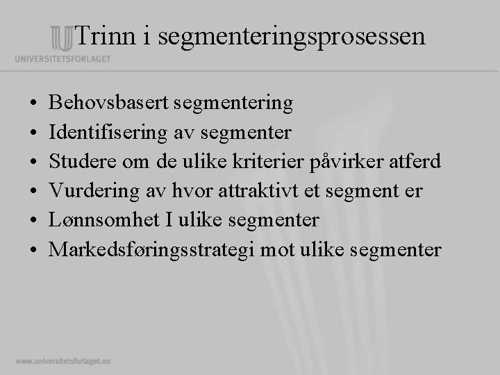 Trinn i segmenteringsprosessen • • • Behovsbasert segmentering Identifisering av segmenter Studere om de