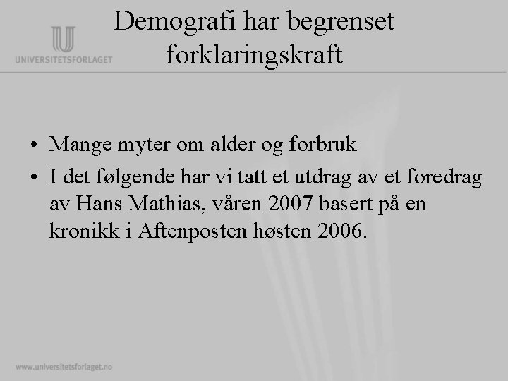 Demografi har begrenset forklaringskraft • Mange myter om alder og forbruk • I det