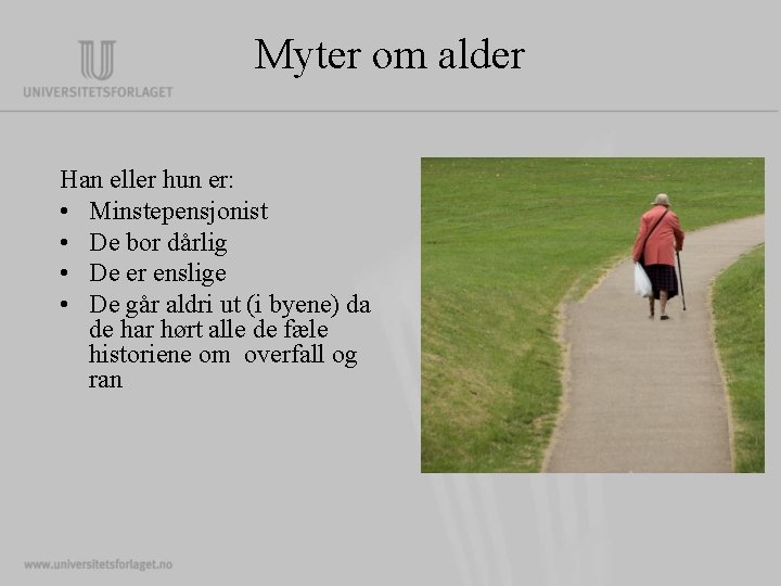 Myter om alder Han eller hun er: • Minstepensjonist • De bor dårlig •