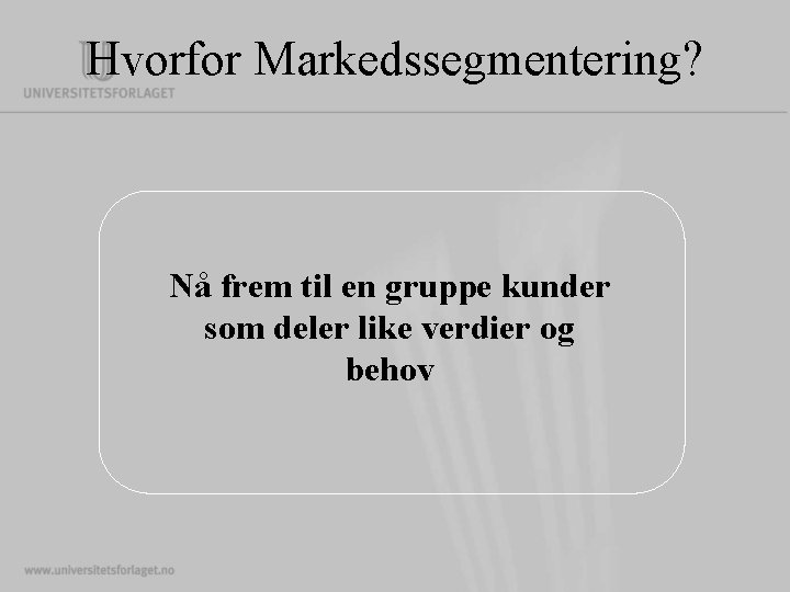 Hvorfor Markedssegmentering? Nå frem til en gruppe kunder som deler like verdier og behov