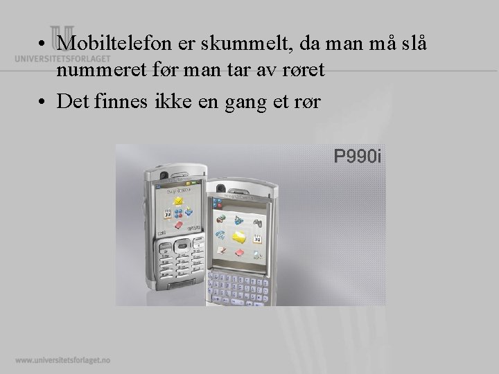  • Mobiltelefon er skummelt, da man må slå nummeret før man tar av