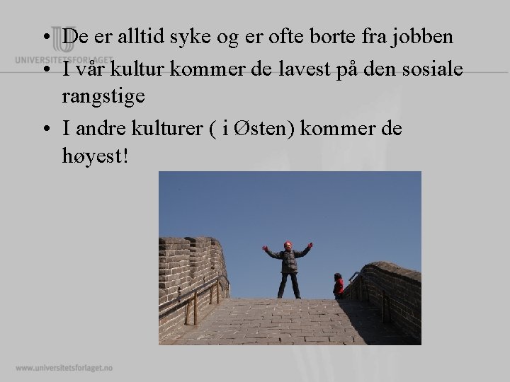  • De er alltid syke og er ofte borte fra jobben • I