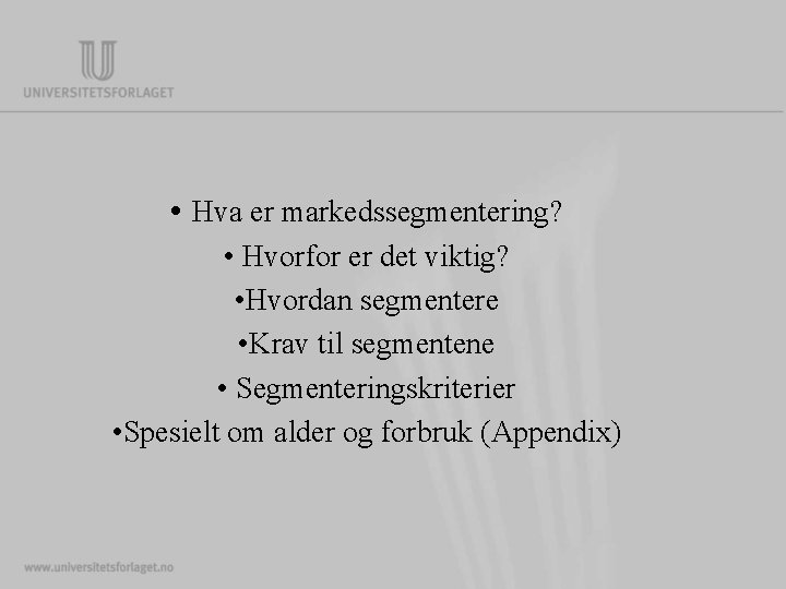  • Hva er markedssegmentering? • Hvorfor er det viktig? • Hvordan segmentere •