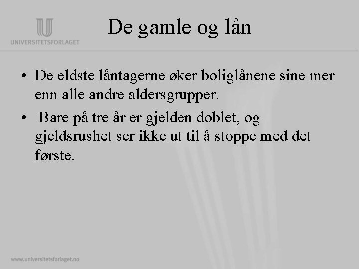 De gamle og lån • De eldste låntagerne øker boliglånene sine mer enn alle