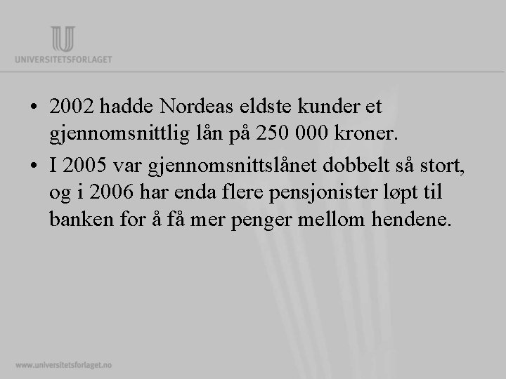  • 2002 hadde Nordeas eldste kunder et gjennomsnittlig lån på 250 000 kroner.