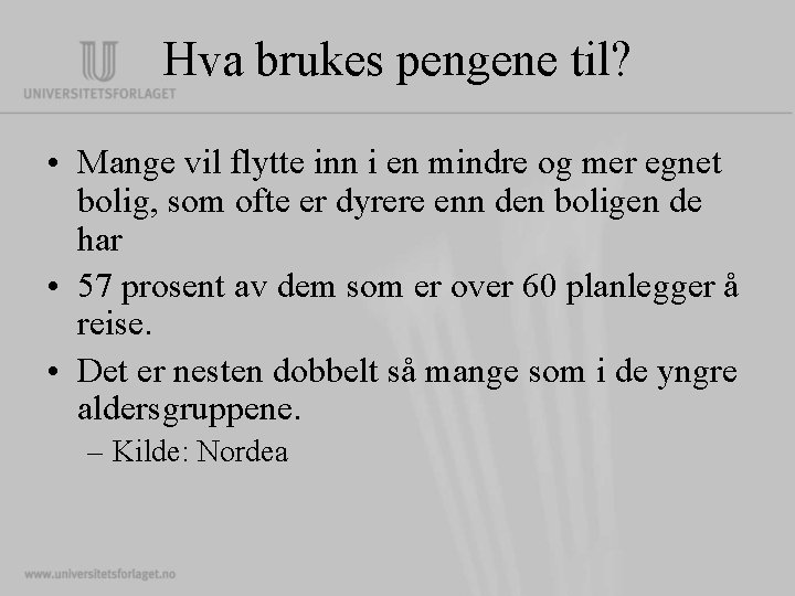 Hva brukes pengene til? • Mange vil flytte inn i en mindre og mer