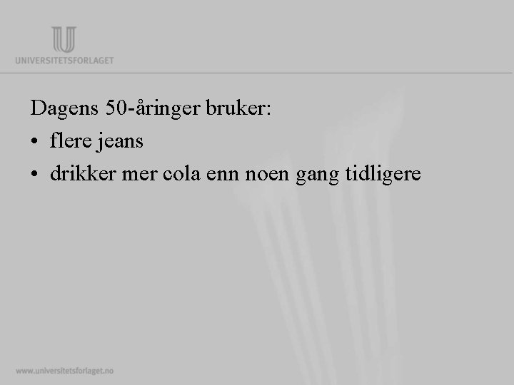 Dagens 50 -åringer bruker: • flere jeans • drikker mer cola enn noen gang