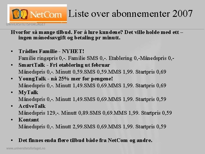 Liste over abonnementer 2007 Hvorfor så mange tilbud. For å lure kundene? Det ville