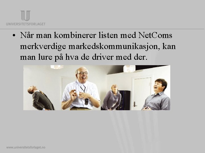  • Når man kombinerer listen med Net. Coms merkverdige markedskommunikasjon, kan man lure