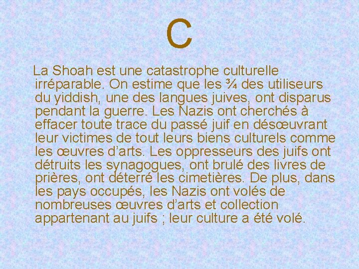 C La Shoah est une catastrophe culturelle irréparable. On estime que les ¾ des