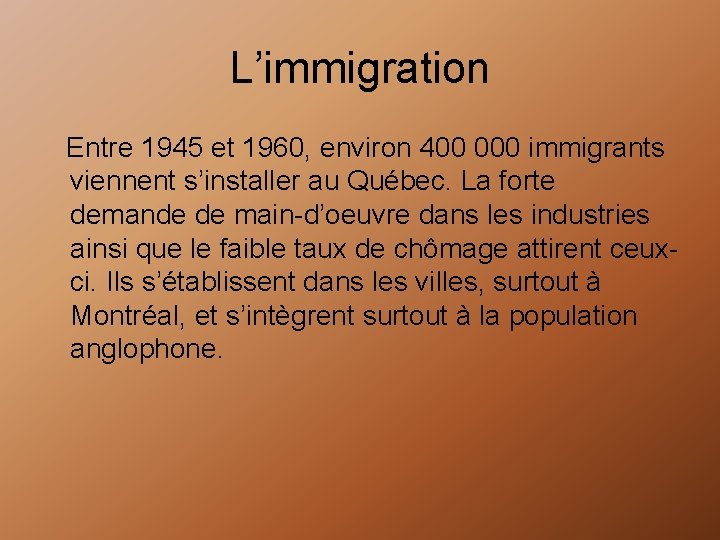 L’immigration Entre 1945 et 1960, environ 400 000 immigrants viennent s’installer au Québec. La