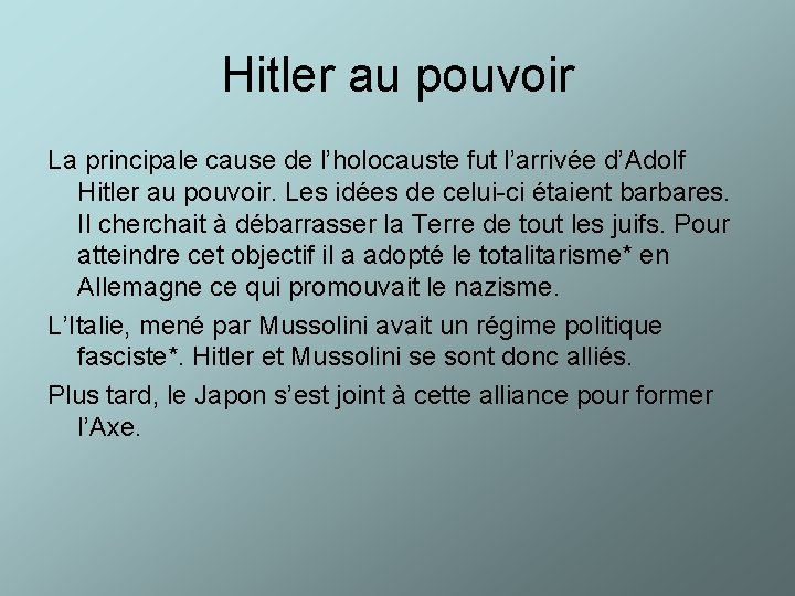 Hitler au pouvoir La principale cause de l’holocauste fut l’arrivée d’Adolf Hitler au pouvoir.